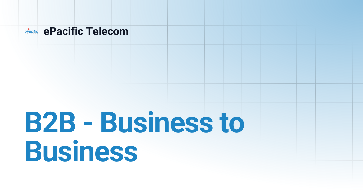 B2B - Business to Business | ePacific Telecom